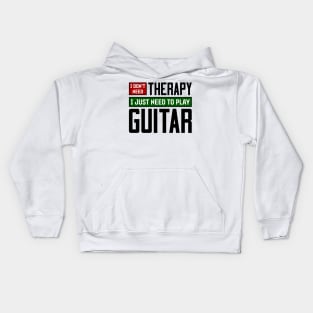 I don't need therapy, I just need to play guitar Kids Hoodie